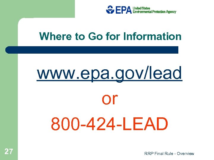 Where to Go for Information www. epa. gov/lead or 800 -424 -LEAD 27 RRP