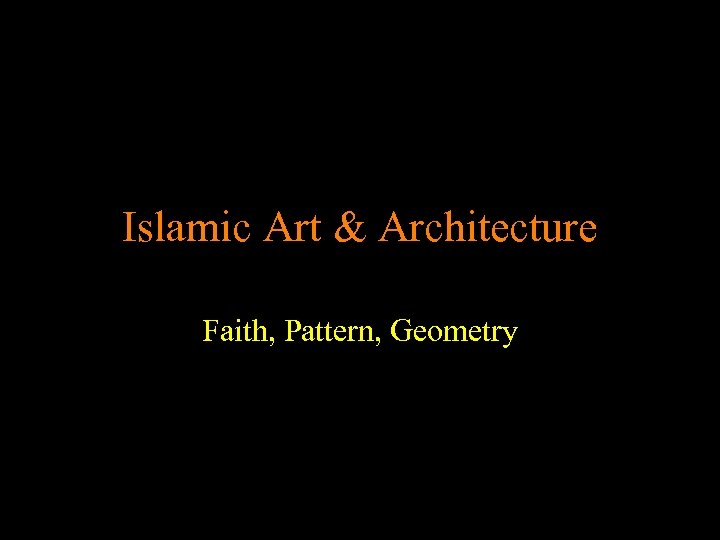 Islamic Art & Architecture Faith, Pattern, Geometry 