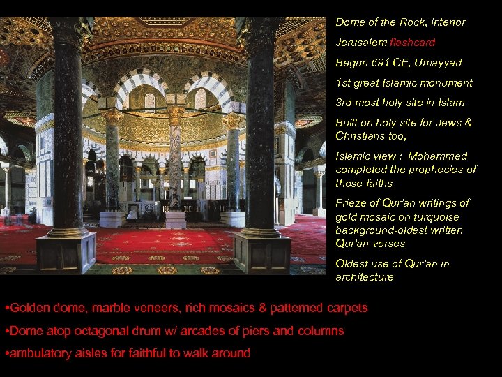 Dome of the Rock, interior Jerusalem flashcard Begun 691 CE, Umayyad 1 st great