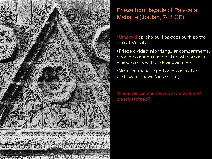 Frieze from façade of Palace at Mshatta (Jordan, 743 CE) • Umayyid caliphs built