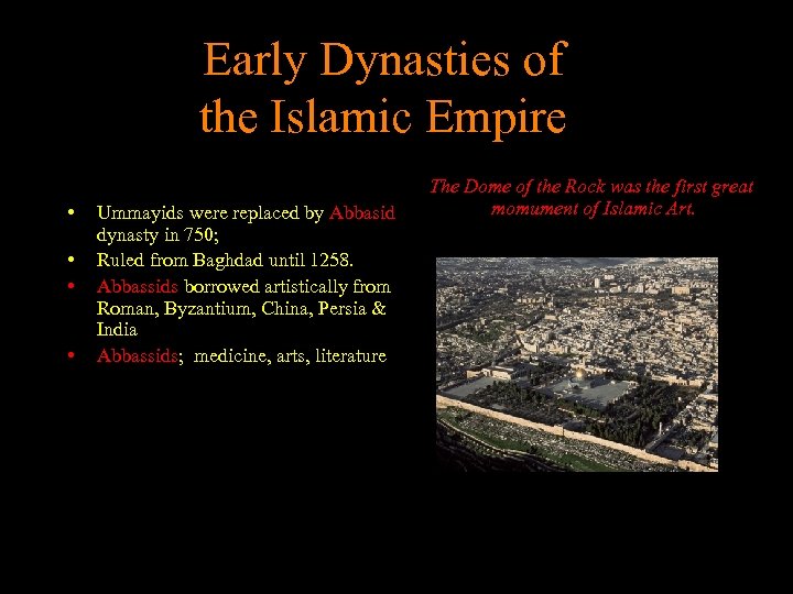 Early Dynasties of the Islamic Empire • • Ummayids were replaced by Abbasid dynasty