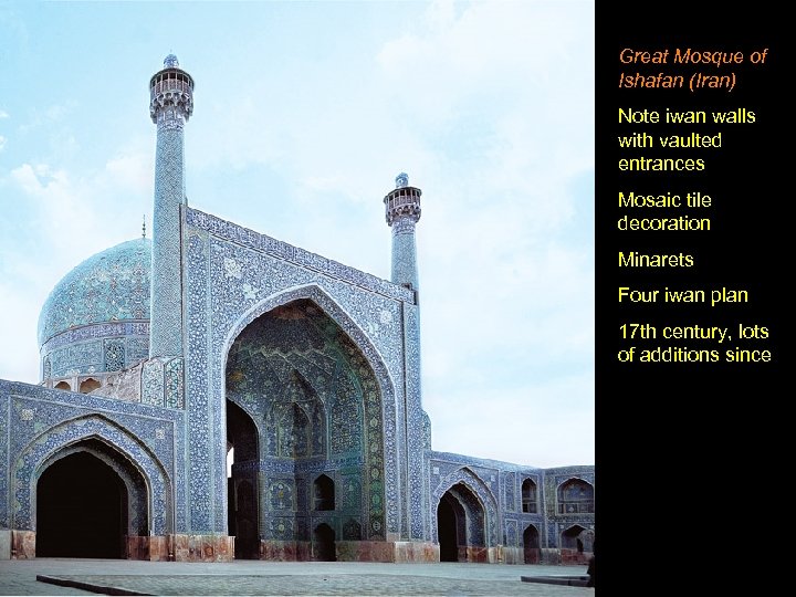 Great Mosque of Ishafan (Iran) Note iwan walls with vaulted entrances Mosaic tile decoration
