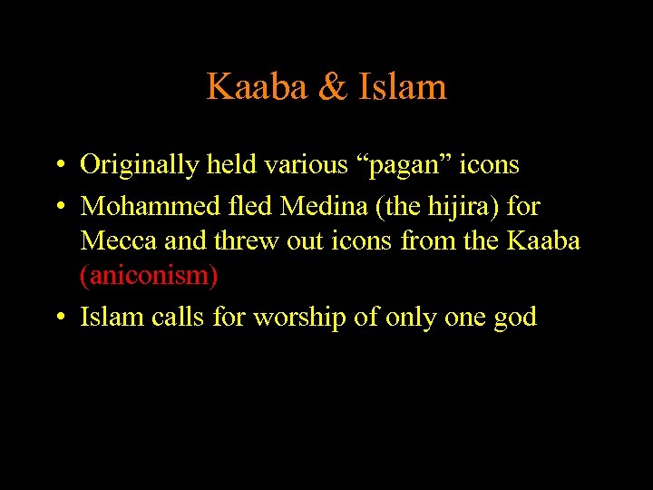 Kaaba & Islam • Originally held various “pagan” icons • Mohammed fled Medina (the