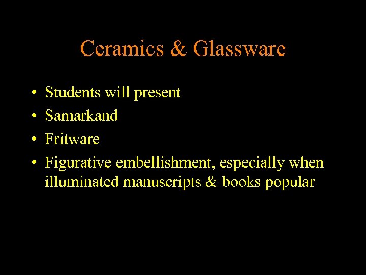Ceramics & Glassware • • Students will present Samarkand Fritware Figurative embellishment, especially when