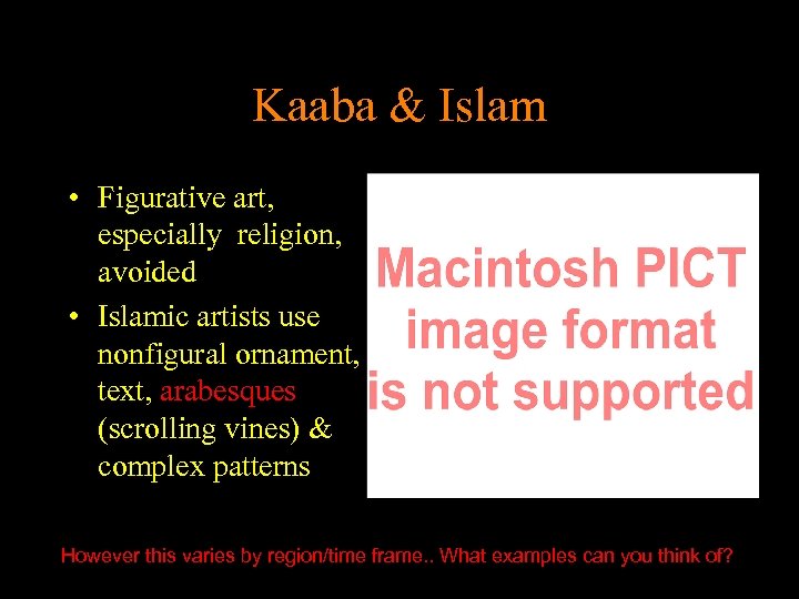 Kaaba & Islam • Figurative art, especially religion, avoided • Islamic artists use nonfigural