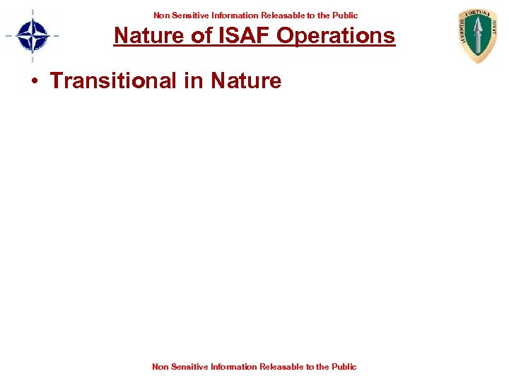 Non Sensitive Information Releasable to the Public Nature of ISAF Operations • Transitional in