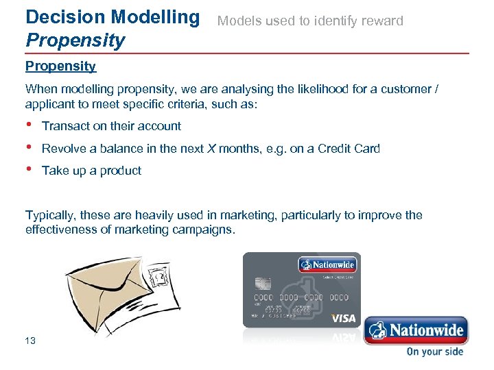 Decision Modelling Propensity Models used to identify reward Propensity When modelling propensity, we are