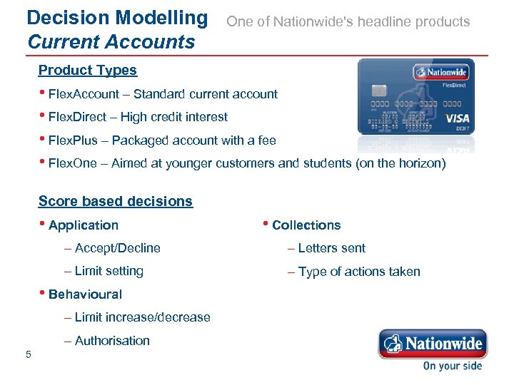 Decision Modelling Current Accounts One of Nationwide's headline products Product Types • Flex. Account