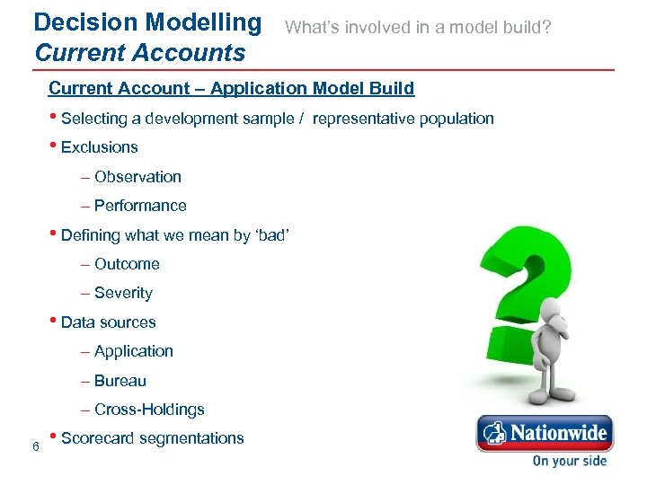 Decision Modelling Current Accounts What’s involved in a model build? Current Account – Application