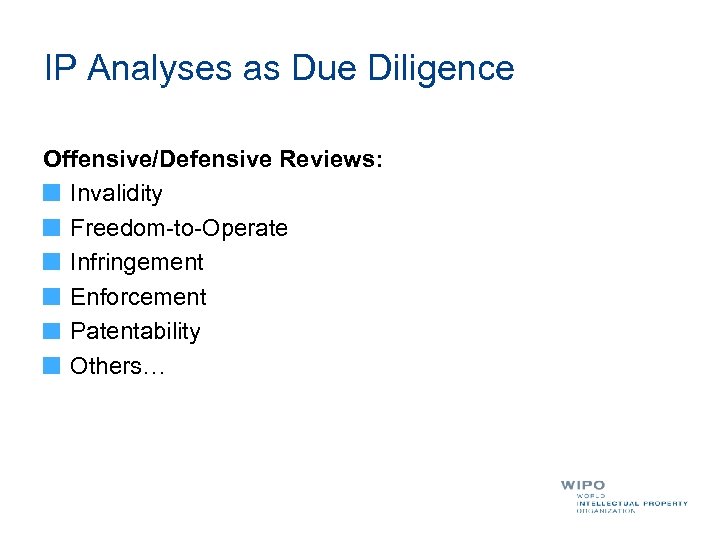 IP Analyses as Due Diligence Offensive/Defensive Reviews: Invalidity Freedom-to-Operate Infringement Enforcement Patentability Others… 