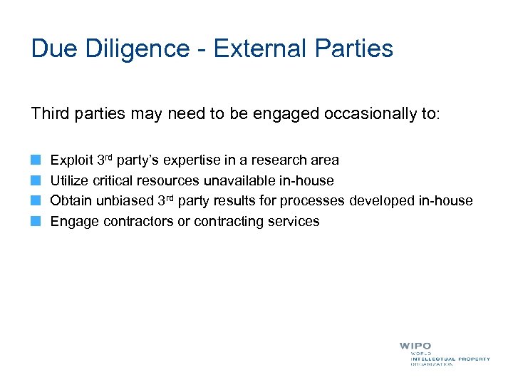 Due Diligence - External Parties Third parties may need to be engaged occasionally to: