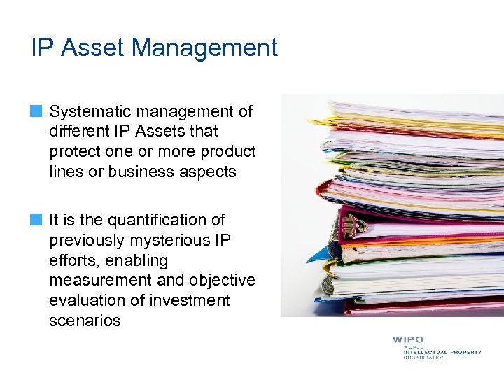 IP Asset Management Systematic management of different IP Assets that protect one or more