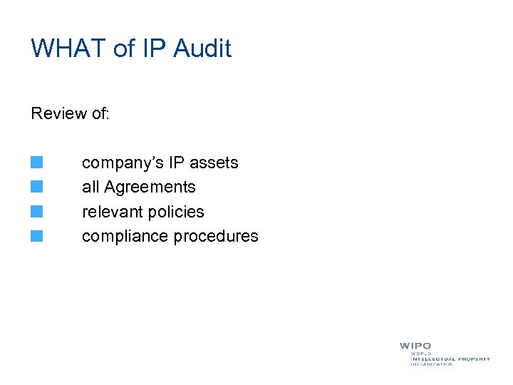 WHAT of IP Audit Review of: company’s IP assets all Agreements relevant policies compliance