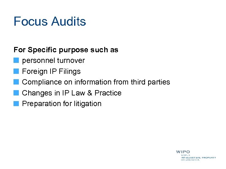 Focus Audits For Specific purpose such as personnel turnover Foreign IP Filings Compliance on