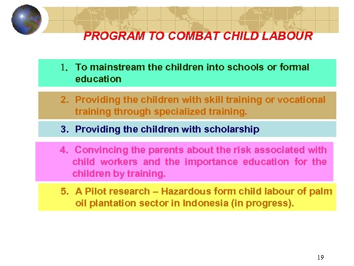 PROGRAM TO COMBAT CHILD LABOUR 1. To mainstream the children into schools or formal