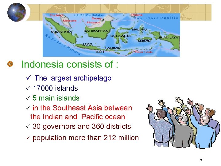 Indonesia consists of : ü The largest archipelago ü 17000 islands ü 5 main