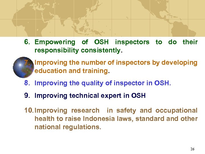 6. Empowering of OSH inspectors to do their responsibility consistently. 7. Improving the number