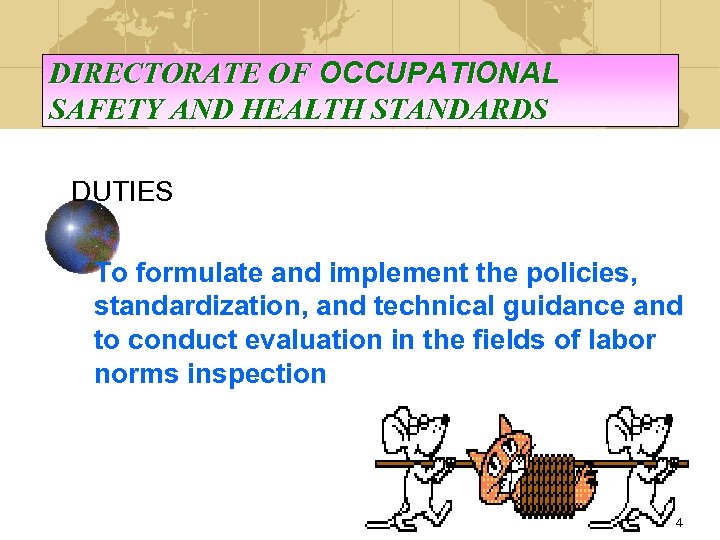 DIRECTORATE OF OCCUPATIONAL SAFETY AND HEALTH STANDARDS DUTIES To formulate and implement the policies,