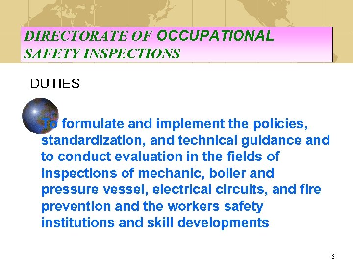 DIRECTORATE OF OCCUPATIONAL SAFETY INSPECTIONS DUTIES To formulate and implement the policies, standardization, and