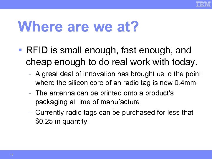 Where are we at? § RFID is small enough, fast enough, and cheap enough