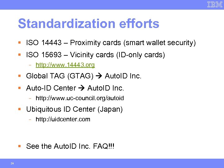 Standardization efforts § ISO 14443 – Proximity cards (smart wallet security) § ISO 15693