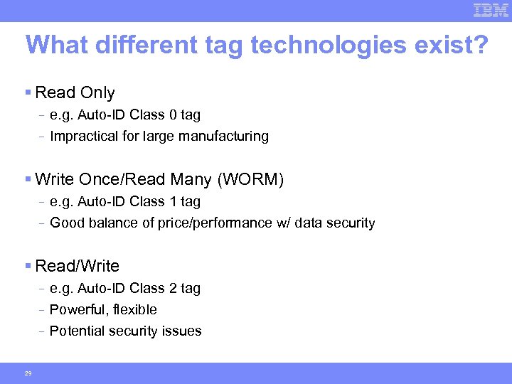 What different tag technologies exist? § Read Only - e. g. Auto-ID Class 0