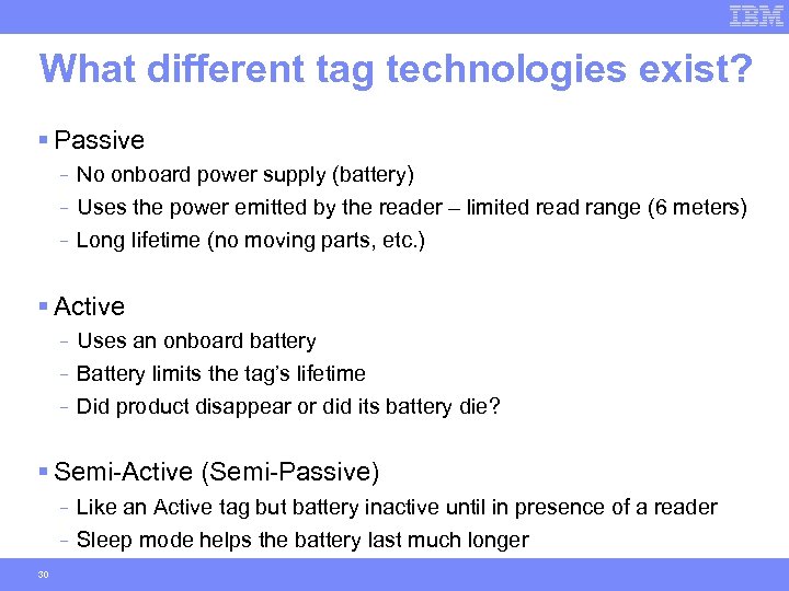 What different tag technologies exist? § Passive - No onboard power supply (battery) Uses