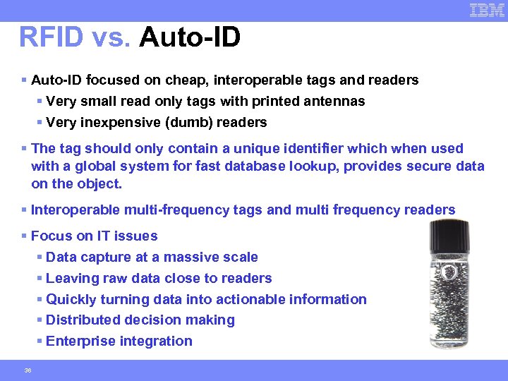 RFID vs. Auto-ID § Auto-ID focused on cheap, interoperable tags and readers § Very