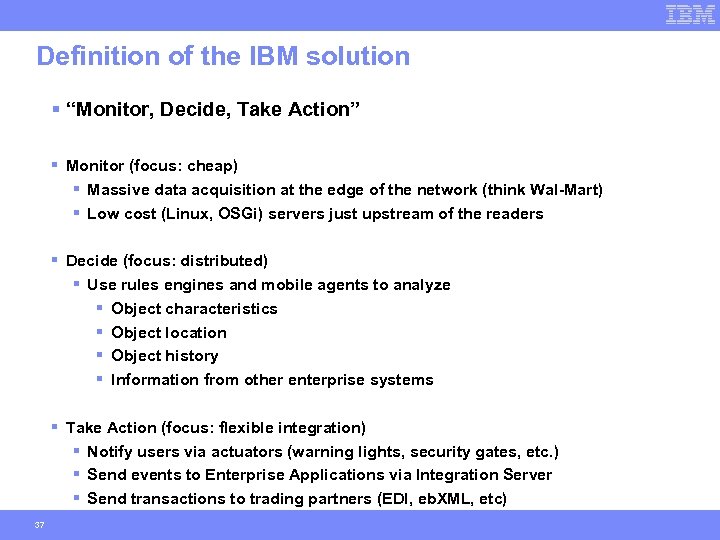 Definition of the IBM solution § “Monitor, Decide, Take Action” § Monitor (focus: cheap)