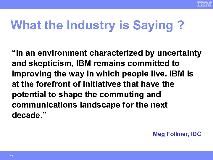 What the Industry is Saying ? “In an environment characterized by uncertainty and skepticism,