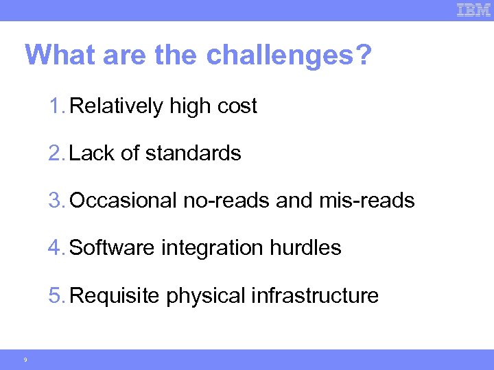 What are the challenges? 1. Relatively high cost 2. Lack of standards 3. Occasional