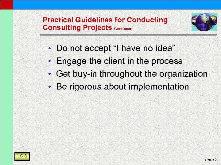 Practical Guidelines for Conducting Consulting Projects Continued • • LO 3 Do not accept