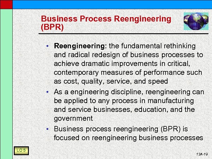 Business Process Reengineering (BPR) • Reengineering: the fundamental rethinking and radical redesign of business