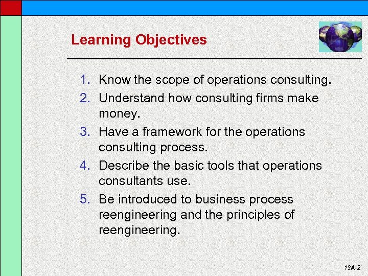 Learning Objectives 1. Know the scope of operations consulting. 2. Understand how consulting firms
