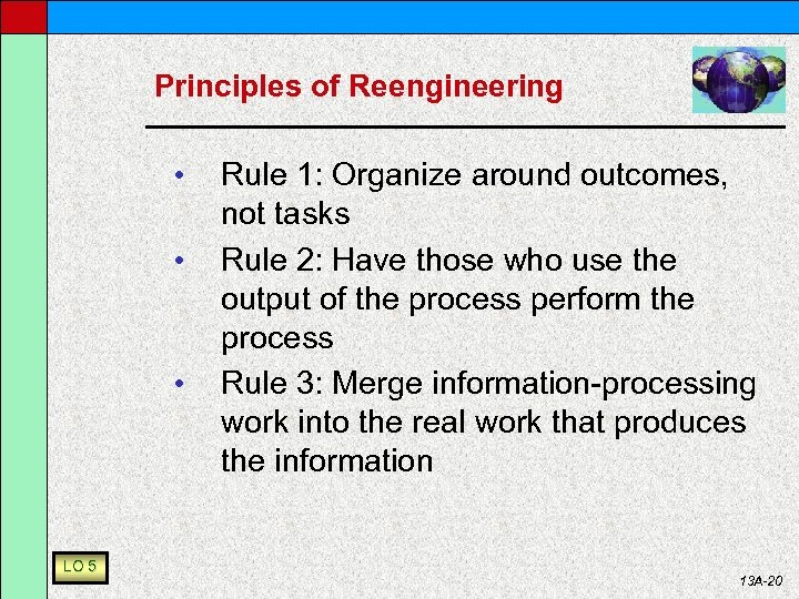 Principles of Reengineering • • • LO 5 Rule 1: Organize around outcomes, not