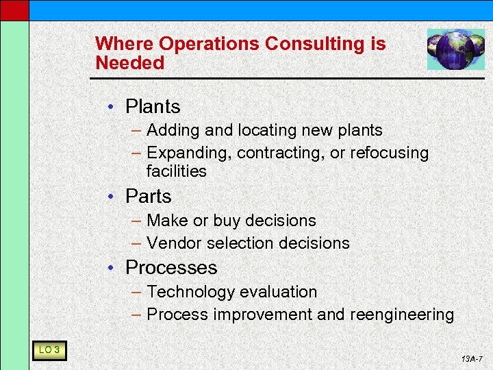 Where Operations Consulting is Needed • Plants – Adding and locating new plants –