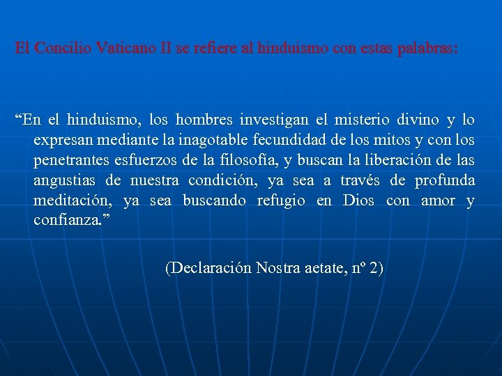 El Concilio Vaticano II se refiere al hinduismo con estas palabras: “En el hinduismo,