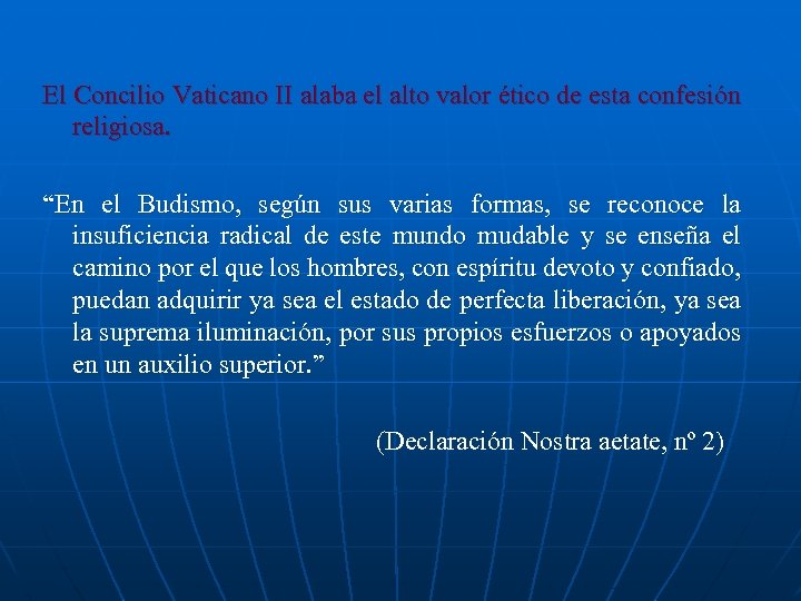 El Concilio Vaticano II alaba el alto valor ético de esta confesión religiosa. “En