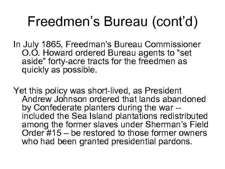 Freedmen’s Bureau (cont’d) In July 1865, Freedman’s Bureau Commissioner O. O. Howard ordered Bureau