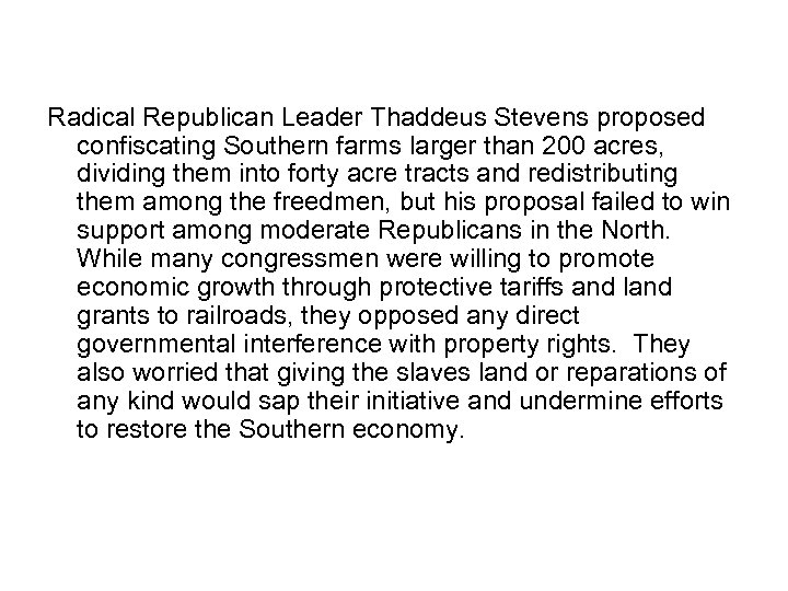 Radical Republican Leader Thaddeus Stevens proposed confiscating Southern farms larger than 200 acres, dividing