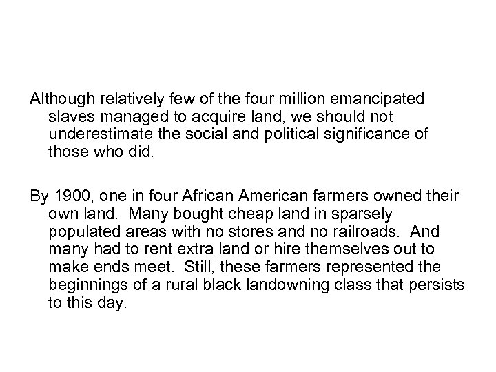 Although relatively few of the four million emancipated slaves managed to acquire land, we