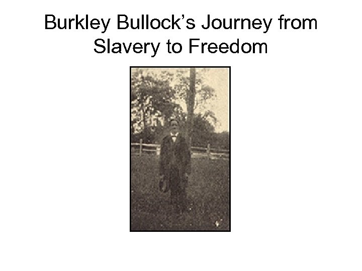 Burkley Bullock’s Journey from Slavery to Freedom 