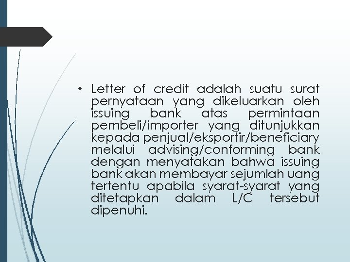  • Letter of credit adalah suatu surat pernyataan yang dikeluarkan oleh issuing bank