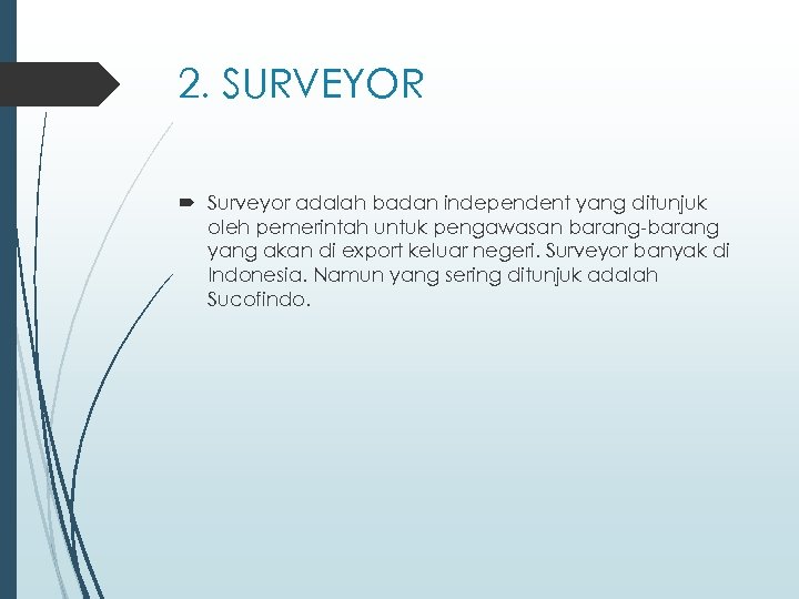 2. SURVEYOR Surveyor adalah badan independent yang ditunjuk oleh pemerintah untuk pengawasan barang-barang yang