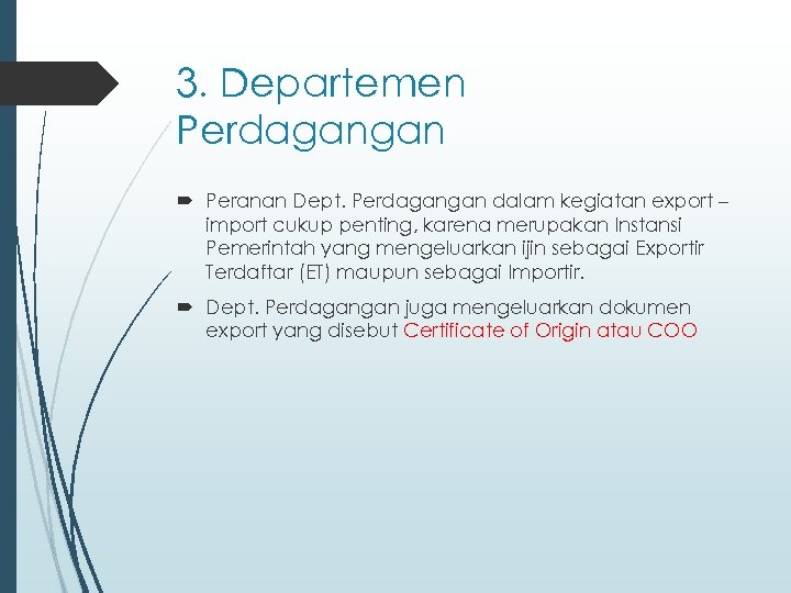 3. Departemen Perdagangan Peranan Dept. Perdagangan dalam kegiatan export – import cukup penting, karena