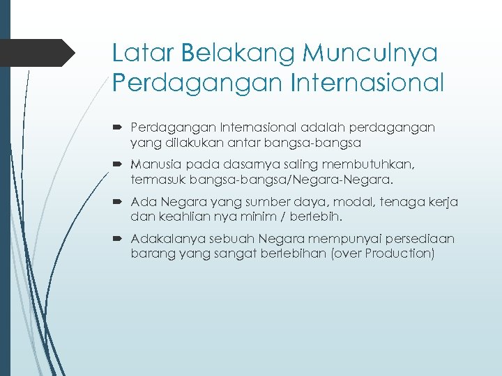 Latar Belakang Munculnya Perdagangan Internasional adalah perdagangan yang dilakukan antar bangsa-bangsa Manusia pada dasarnya