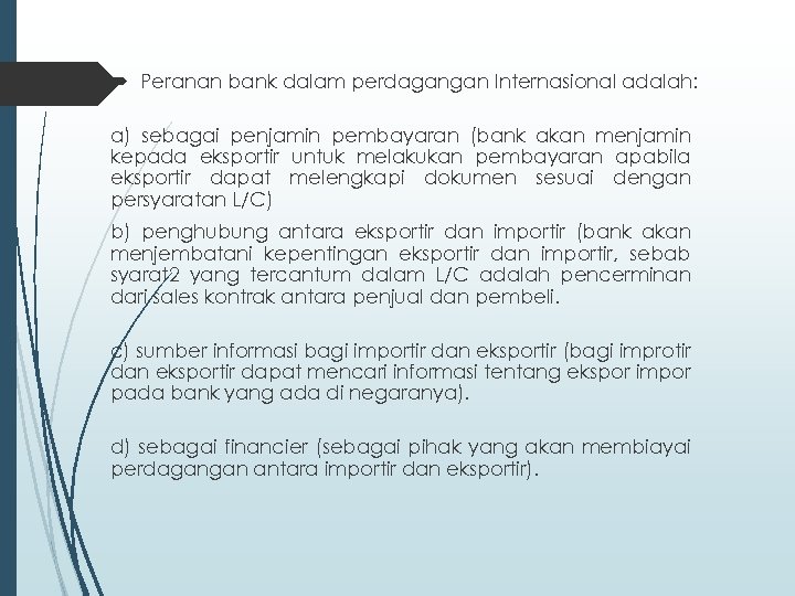  Peranan bank dalam perdagangan Internasional adalah: a) sebagai penjamin pembayaran (bank akan menjamin