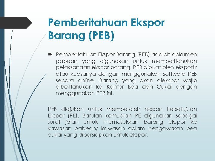 Pemberitahuan Ekspor Barang (PEB) adalah dokumen pabean yang digunakan untuk memberitahukan pelaksanaan ekspor barang.