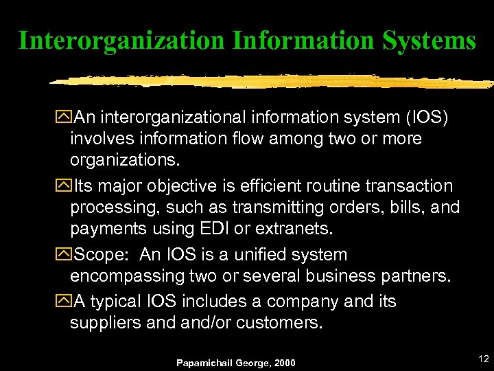 Interorganization Information Systems y. An interorganizational information system (IOS) involves information flow among two