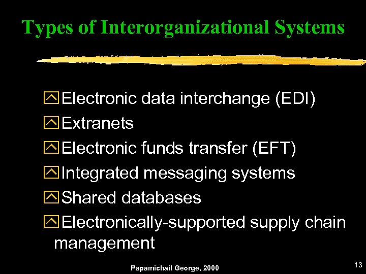 Types of Interorganizational Systems y. Electronic data interchange (EDI) y. Extranets y. Electronic funds